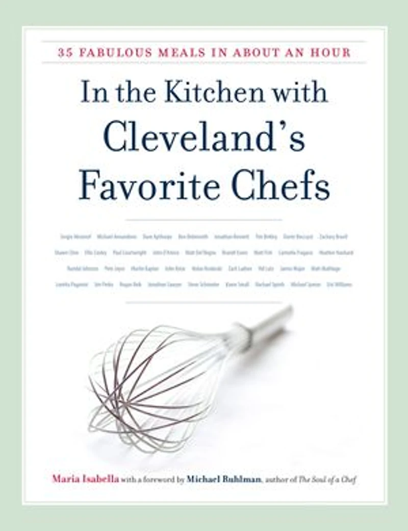 the Kitchen with Cleveland's Favorite Chefs: 35 Fabulous Meals About an Hour