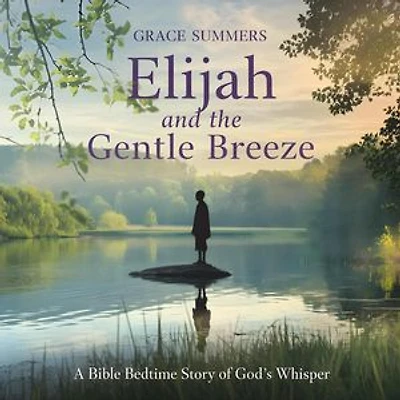 Elijah and the Gentle Breeze: A Bible Bedtime Story of God’s Whisper: Creation Bible Bedtime Stories, #1