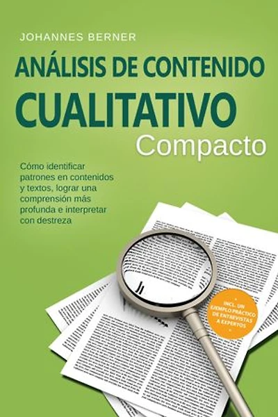 Análisis de contenido cualitativo – Compacto: Cómo identificar patrones en contenidos y textos, lograr una comprensión más profunda e interpretar con destreza – Incluye un ejemplo práctico de entrevistas a expertos