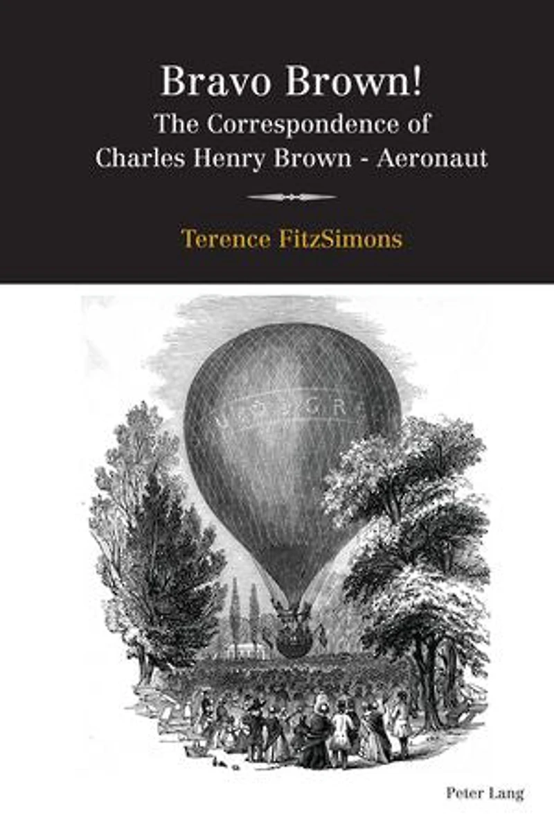 Bravo Brown!: The Correspondence Of Charles Henry Brown - Aeronaut