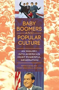 Baby Boomers and Popular Culture: An Inquiry into America's Most Powerful Generation