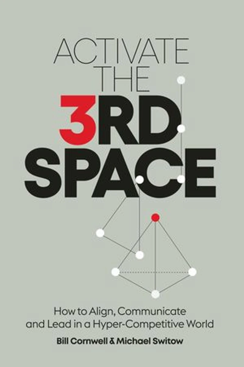 Activate the Third Space: How to Align, Communicate and Lead in a Hyper-Competitive World