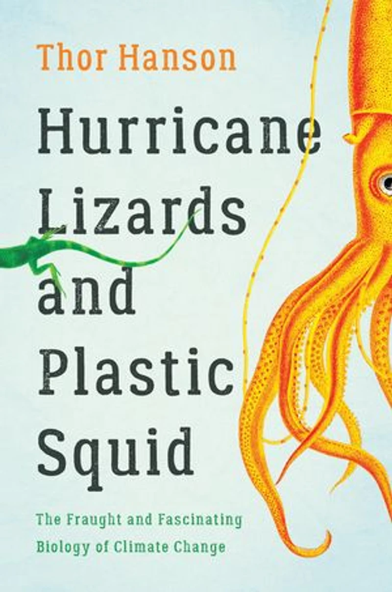 Hurricane Lizards and Plastic Squid: The Fraught Fascinating Biology of Climate Change