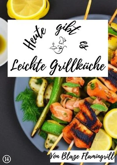 Heute gibt es - Leichte Grillküche: 19 tolle Leichte Grillküche Rezepte