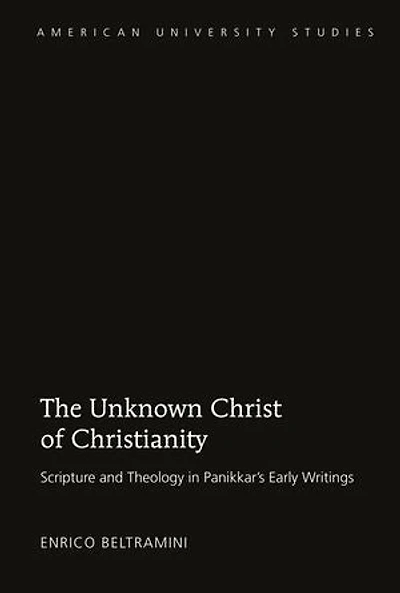 The Unknown Christ of Christianity: Scripture and Theology in Panikkar's Early Writings