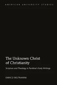 The Unknown Christ of Christianity: Scripture and Theology in Panikkar's Early Writings