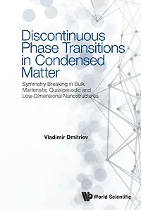 Discontinuous Phase Transitions Condensed Matter: Symmetry Breaking Bulk Martensite, Quasiperiodic And Low-dimensional Nanostructures