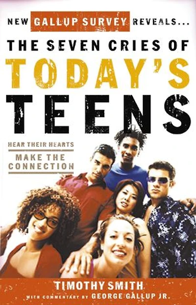 The Seven Cries Of Today's Teens: Hearing Their Hearts; Making Connection