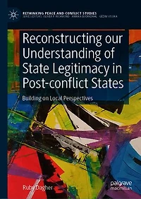 Reconstructing our Understanding of State Legitimacy Post-conflict States: Building on Local Perspectives