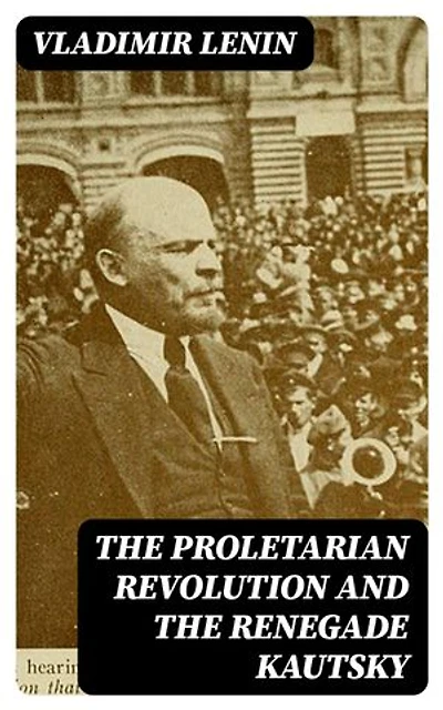 The Proletarian Revolution and the Renegade Kautsky: Enriched edition.