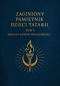 _„Zaginiony Pamiętnik Dzieci Tartarii”tom 3 Kroniki kodów.