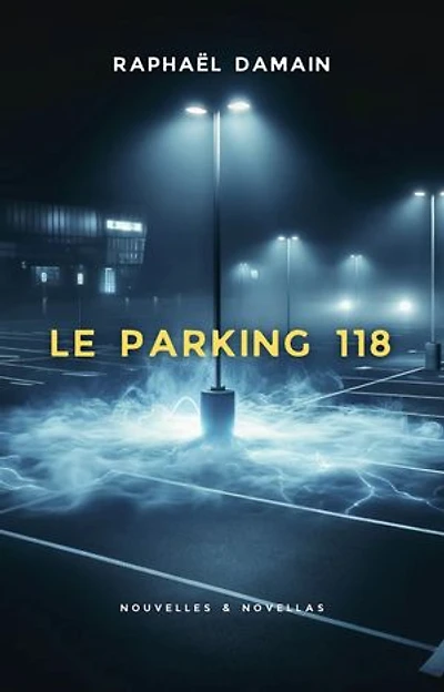 LE PARKING 118: Nouvelles et novellas