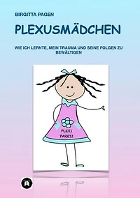 Plexusmädchen: Wie ich lernte, mein Trauma und seine Folgen zu bewältigen