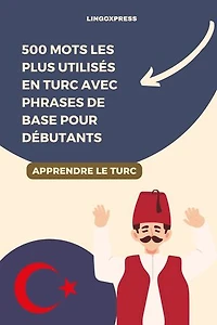 500 Mots les Plus Utilisés en Turc avec Phrases de Base pour Débutants