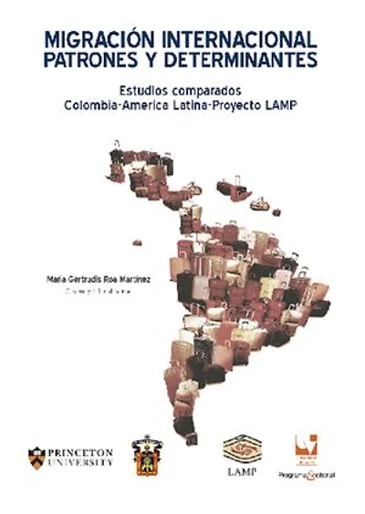 Migración internacional patrones y determinantes: Estudios comparados Colombia-América Latina-Proyecto LAMP