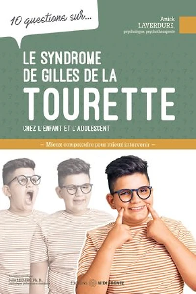 10 questions sur... Le syndrome de Gilles la Tourette chez l'enfant et l'adolescent : mieux comprendre pour intervenir: intervenir