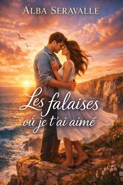 Les falaises où je t’ai aimé: Et si le plus grand risque n’était pas de tomber amoureux… mais de ne pas oser rester ?