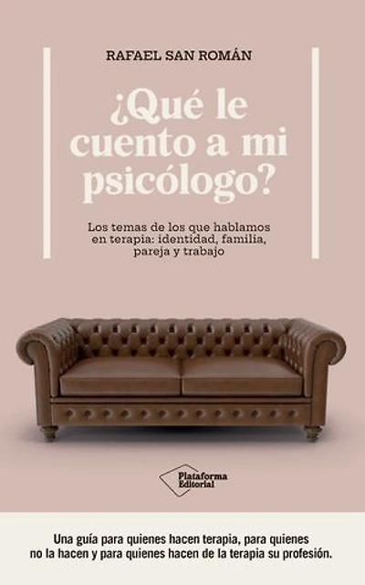 ¿Qué le cuento a mi psicólogo?: Los temas de los que hablamos en terapia: identidad, familia, pareja y trabajo
