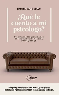 ¿Qué le cuento a mi psicólogo?: Los temas de los que hablamos en terapia: identidad, familia, pareja y trabajo