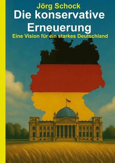 Die konservative Erneuerung: Eine Vision für ein starkes Deutschland