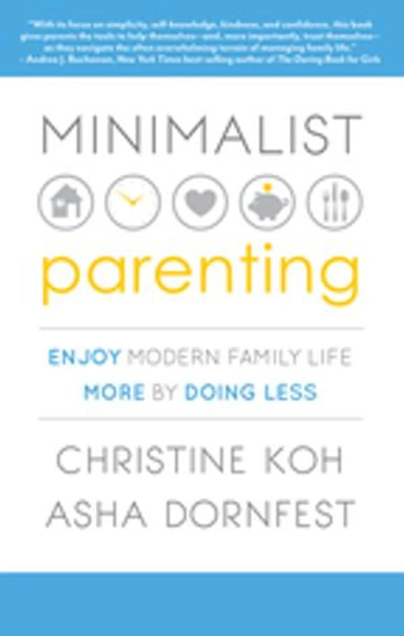 Minimalist Parenting: Enjoy Modern Family Life More By Doing Less