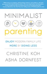 Minimalist Parenting: Enjoy Modern Family Life More By Doing Less