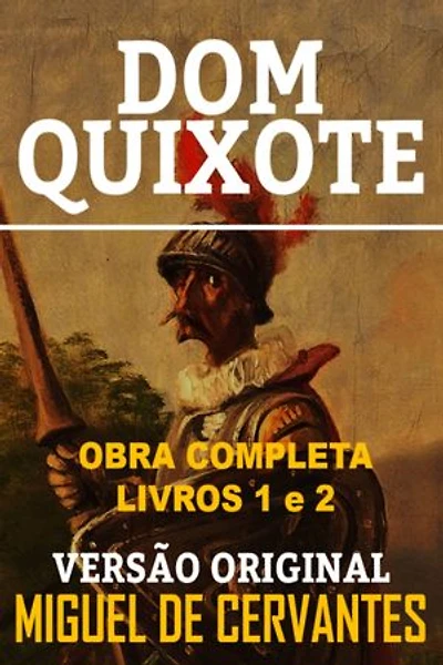 DOM QUIXOTE: Versão Original Contendo o Livro 1 e 2