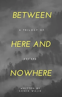 Between Here And Nowhere: A Trilogy Of Escape
