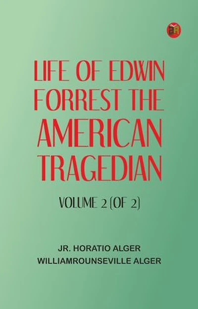 Life of Edwin Forrest, the American Tragedian Volume 2 (of 2)