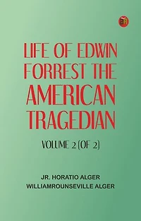 Life of Edwin Forrest, the American Tragedian Volume 2 (of 2)