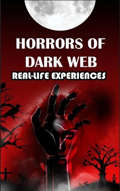 Horrors of DarkWeb: Beneath the Surface: The Horrors of the Dark Web