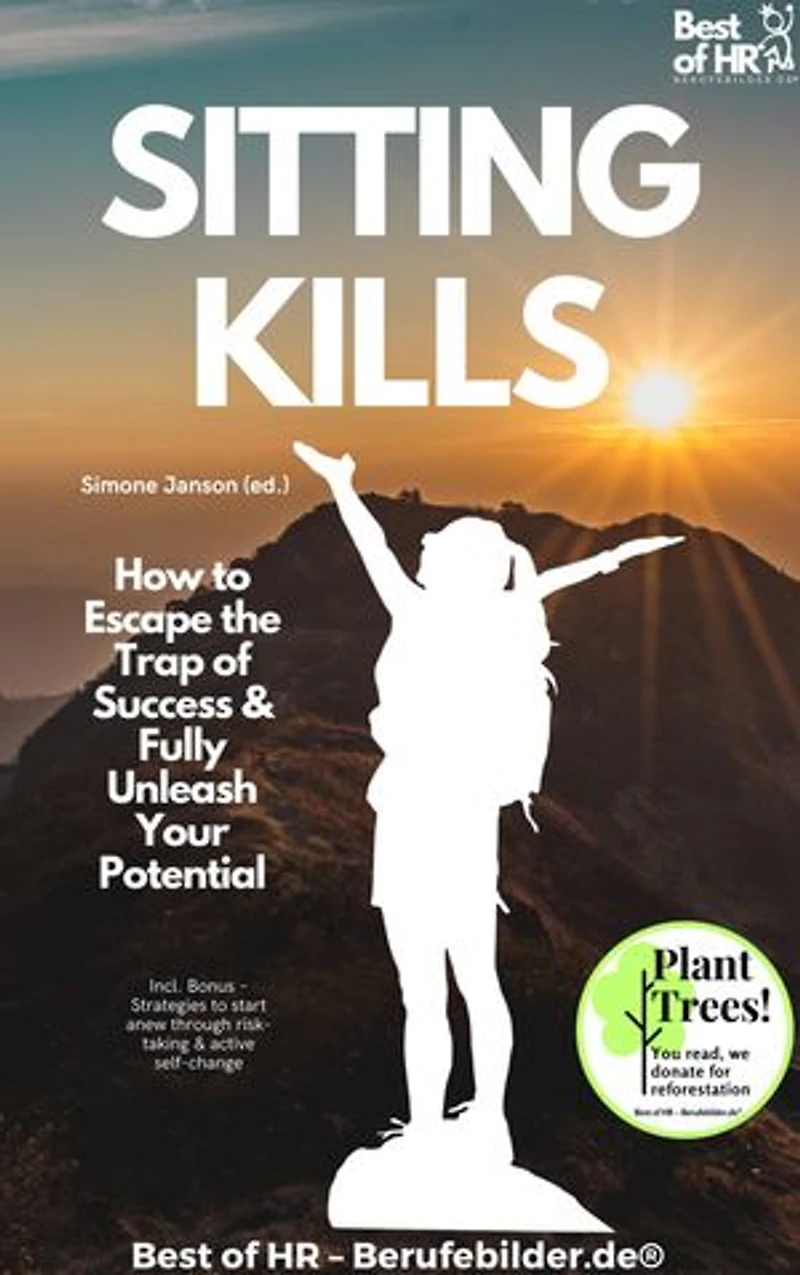 Sitting Kills – How to Escape the Trap of Success & Fully Unleash Your Potential: Incl. Bonus – Strategies to start anew through risk-taking & active self-change