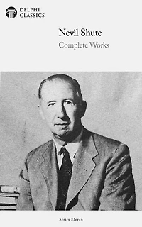 Delphi Complete Works of Nevil Shute (Illustrated)