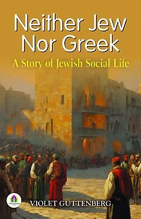 Neither Jew Nor Greek: A Story of Jewish Social Life