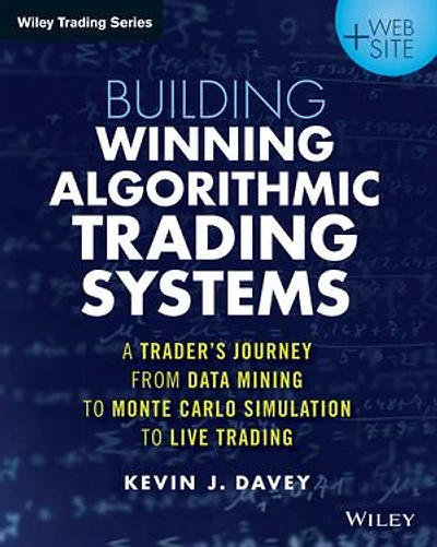 Building Winning Algorithmic Trading Systems, + Website: A Trader's Journey From Data Mining to Monte Carlo Simulation Live