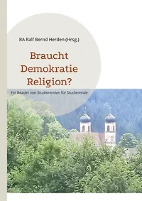 Braucht Demokratie Religion?: Ein Reader von Studierenden für Studierende