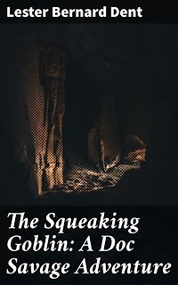 The Squeaking Goblin: A Doc Savage Adventure: Unraveling the Mystery of the Squeaking Goblin: A Thrilling Pulp Adventure