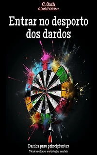 Entrar no desporto dos dardos: Técnicas eficazes e estratégias mentais