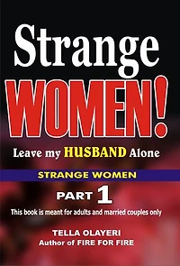 Strange Women! Leave my Husband Alone: The Secret to Love and Marriage That Lasts