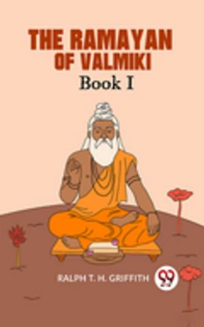 The Ramayan of Valmiki Book I TRANSLATED INTO ENGLISH VERSE