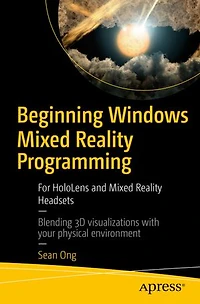 Beginning Windows Mixed Reality Programming: For Hololens And Headsets