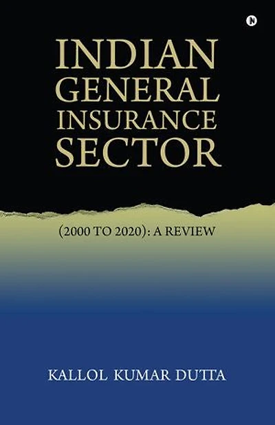 Indian General Insurance Sector: (2000 To 2020) : A Review