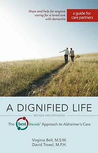 A Dignified Life: The Best Friends™ Approach to Alzheimer's Care:  Guide for Care Partners