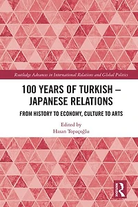 100 Years of Turkish-Japanese Relations: From History to Economy, Culture Art