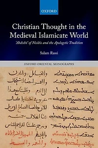 Christian Thought the Medieval Islamicate World: Abdisho of Nisibis and Apologetic Tradition
