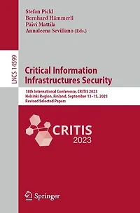 Critical Information Infrastructures Security: 18th International Conference, CRITIS 2023, Helsinki region, Finland, September 13-15, Revised Selected Papers