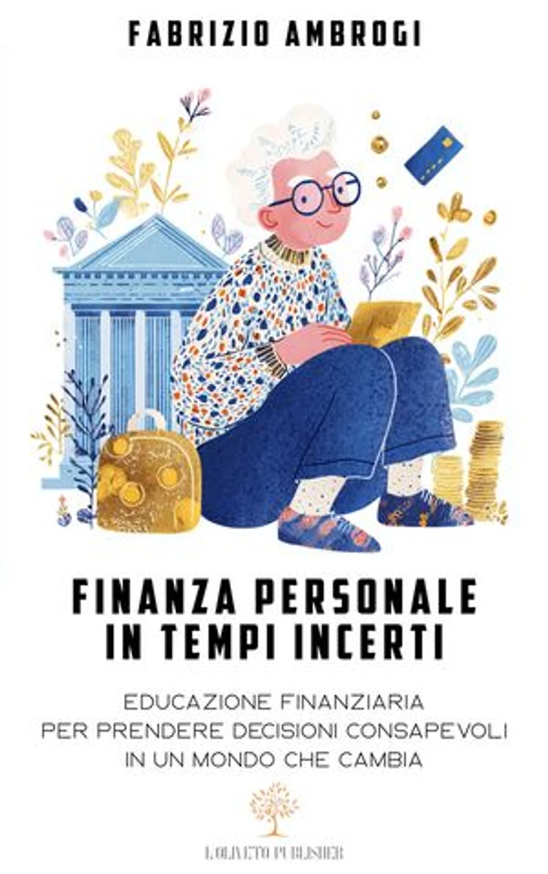 Finanza personale in tempi incerti: Educazione finanziaria per prendere decisioni consapevoli in un mondo che cambia