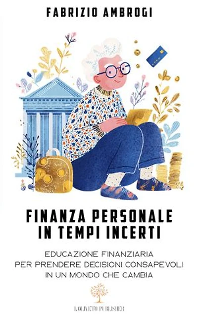 Finanza personale in tempi incerti: Educazione finanziaria per prendere decisioni consapevoli in un mondo che cambia