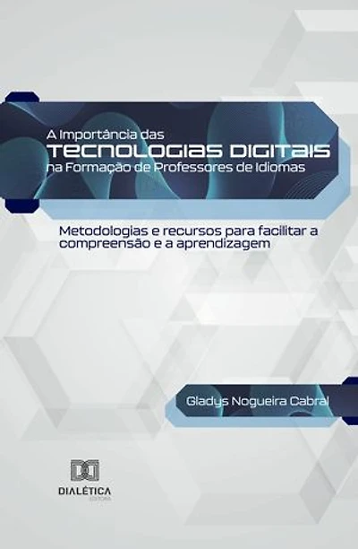A Importância das Tecnologias Digitais na Formação de Professores de Idiomas: metodologias e recursos para facilitar a compreensão e a aprendizagem