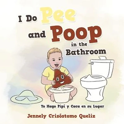 I Do Pee and Poop the Bathroom: Yo Hago Pipí Y Caca En Su Lugar